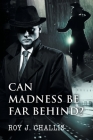 Can Madness Be Far Behind? By Roy J. Challis Cover Image