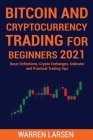 Bitcoin and Cryptocurrency Trading for Beginners 2021: Basic Definitions, Crypto Exchanges, Indicator, And Practical Trading Tips By Warren Larsen Cover Image