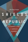 Shields of the Republic: The Triumph and Peril of America's Alliances Cover Image