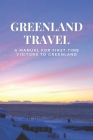 Greenland Travel: A Manual for First-Time Visitors to Greenland By Marissa McCray Cover Image