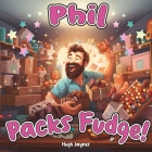 Phil Packs Fudge: A children's book parody By Bad Humor Books, Hugh Jaynes Cover Image