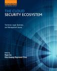 The Cloud Security Ecosystem: Technical, Legal, Business and Management Issues By Raymond Choo, Ryan Ko Cover Image