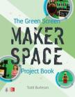 The Green Screen Makerspace Project Book Cover Image