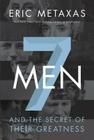 7 Men: And the Secret of Their Greatness By Eric Metaxas Cover Image