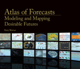 Atlas of Forecasts: Modeling and Mapping Desirable Futures By Katy Borner Cover Image