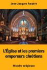 L'Église et les premiers empereurs chrétiens By Jean-Jacques Ampere Cover Image