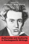 Authorship and Authority in Kierkegaard's Writings By Joseph Westfall (Editor) Cover Image