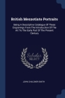 British Mezzotinto Portraits: Being A Descriptive Catalogue Of These Engravings From The Introduction Of The Art To The Early Part Of The Present Ce By John Chaloner Smith Cover Image