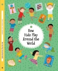 How Kids Play Around the World (Kids Around the World) By Stepanka Sekaninova, Michaela Bergannova (Illustrator) Cover Image