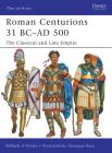 Roman Centurions 31 BC–AD 500: The Classical and Late Empire (Men-at-Arms) By Raffaele D’Amato, Giuseppe Rava (Illustrator) Cover Image