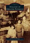 Italians of Greater Paterson (Images of America) By Jennifer Tiritilli Ranu, Congressman Bill Pascrell Jr (Foreword by) Cover Image