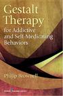 Gestalt Therapy for Addictive and Self-Medicating Behaviors By Philip Brownell Cover Image