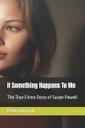 If Something Happens To Me: The True Crime Story of Susan Powell By Peter Derrick Cover Image