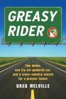 Greasy Rider: Two Dudes, One Fry-Oil-Powered Car, and a Cross-Country Search for a Greener Future By Greg Melville Cover Image