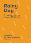 Rainy Day London: A Practical Guide: 100 Places to Keep Dry By Isabelle Aron Cover Image