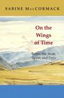 On the Wings of Time: Rome, the Incas, Spain, and Peru By Sabine MacCormack Cover Image