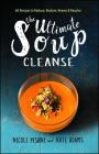 The Ultimate Soup Cleanse: 60 Recipes to Reduce, Restore, Renew & Resolve Cover Image