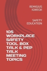 105 Workplace Safety Tool Box Talk & Pep Talk Meeting Topics: Safety Education Cover Image