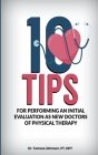 10 Tips for performing an Initial Evaluation as new Doctors of Physical Therapy By Pt Dpt Johnson Cover Image