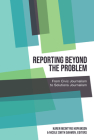 Reporting Beyond the Problem: From Civic Journalism to Solutions Journalism By Carolyn Kitch (Editor), Radhika Parameswaran (Editor), Gregory Pitts (Editor) Cover Image