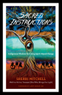 Sacred Instructions: Indigenous Wisdom for Living Spirit-Based Change By Sherri Mitchell, Larry Dossey, MD (Foreword by) Cover Image