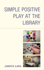 Simple Positive Play at the Library By Jennifer Ilardi Cover Image