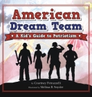 American Dream Team: A Kid's Guide to Patriotism By Courtney Petruzzelli, Melissa B. Snyder (Illustrator) Cover Image
