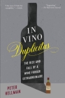 In Vino Duplicitas: The Rise and Fall of a Wine Forger Extraordinaire By Peter Hellman Cover Image