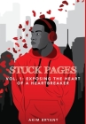 Stuck Pages: Vol.1: Exposing the Heart of a Heartbreaker By Akim Bryant Cover Image