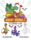 Angry Animals: Kids And Adults Coloring Book (Stress Relieving Creative Fun Drawings to Calm Down, Reduce Anxiety & Relax. Great Chri By Saaddine Art Cover Image