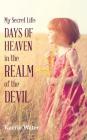 My Secret Life: Days of Heaven in the Realm of the Devil By Karrie Water Cover Image