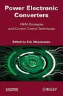 Power Electronic Converters: Pwm Strategies and Current Control Techniques By Eric Monmasson (Editor) Cover Image