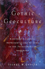 Gothic Geoculture: Nineteenth-Century Representations of Cuba in the Transamerican Imaginary (Global Latin/o Americas) By Ivonne M. García Cover Image