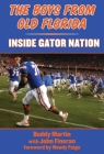 The Boys from Old Florida: Inside Gator Nation By Buddy Martin, Woody Paige (Foreword by) Cover Image