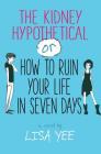 The Kidney Hypothetical: Or How to Ruin Your Life in Seven Days Cover Image