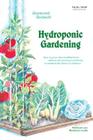 Hydroponic Gardening: How to Grow Vital, Healthful Food Without Soil and Insect Problems in Nutritionally Balanced Solutions Cover Image