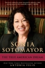 Sonia Sotomayor: The True American Dream By Antonia Felix Cover Image