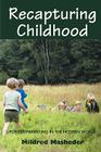 Recapturing Childhood: Positive Parenting in the Modern World Cover Image