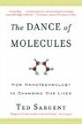 The Dance of the Molecules: How Nanotechnology is Changing Our Lives By Ted Sargent Cover Image
