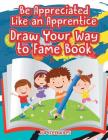 Be Appreciated Like an Apprentice: Draw Your Way to Fame Book By Jupiter Kids Cover Image