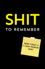 Shit to Remember (Calendars & Gifts to Swear By) Cover Image