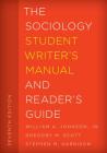 The Sociology Student Writer's Manual and Reader's Guide (Student Writer's Manual: A Guide to Reading and Writing #2) By William A. Johnson, Gregory M. Scott, Stephen M. Garrison Cover Image