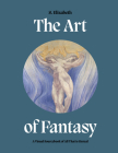 The Art of Fantasy: A Visual Sourcebook of All That is Unreal (Art in the Margins) By S. Elizabeth Cover Image