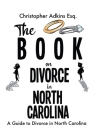 The Book on Divorce in North Carolina: A Guide to Divorce in North Carolina By Christopher Adkins Cover Image