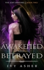 Awakened and Betrayed: The Lost Sentinel Book 2 By Ivy Asher Cover Image