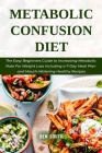 Metabolic Confusion Diet: The Easy Beginners Guide to Increasing Metabolic Rate For Weight Loss Including a 7-Day Meal Plan and Mouth-Watering H By Ben Smith Cover Image