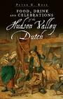 Food, Drink and Celebrations of the Hudson Valley Dutch (American Palate) By Peter G. Rose Cover Image