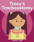 Tracy's Tracheostomy By Ysha Morco (Illustrator), Wendy J. Hall Cover Image