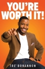 You're Worth It! By Tre' Bohannon Cover Image