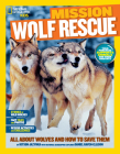 National Geographic Kids Mission: Wolf Rescue: All About Wolves and How to Save Them By Kitson Jazynka Cover Image